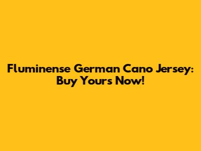 Fluminense German Cano Jersey: Buy Yours Now!