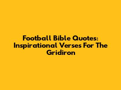 Football Bible Quotes: Inspirational Verses For The Gridiron