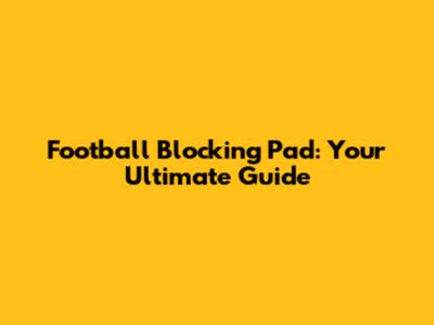 Football Blocking Pad: Your Ultimate Guide