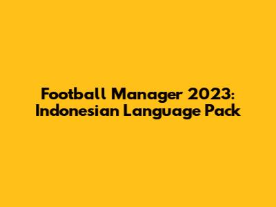 Football Manager 2023: Indonesian Language Pack