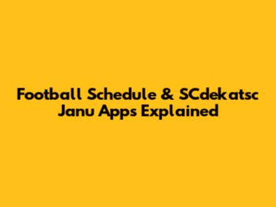 Football Schedule & SCdekatsc Janu Apps Explained