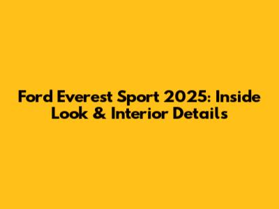 Ford Everest Sport 2025: Inside Look & Interior Details