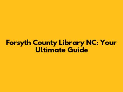 Forsyth County Library NC: Your Ultimate Guide