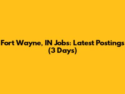 Fort Wayne, IN Jobs: Latest Postings (3 Days)
