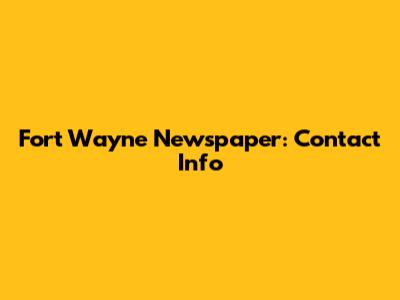 Fort Wayne Newspaper: Contact Info