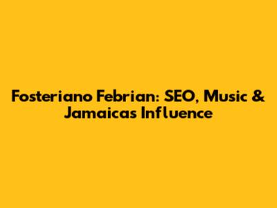 Fosteriano Febrian: SEO, Music & Jamaica's Influence