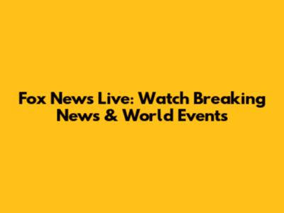 Fox News Live: Watch Breaking News & World Events