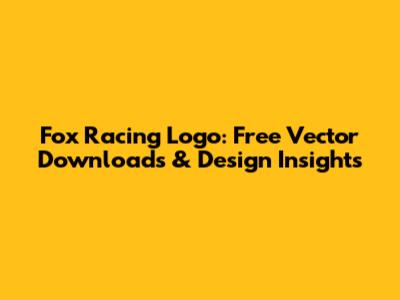 Fox Racing Logo: Free Vector Downloads & Design Insights