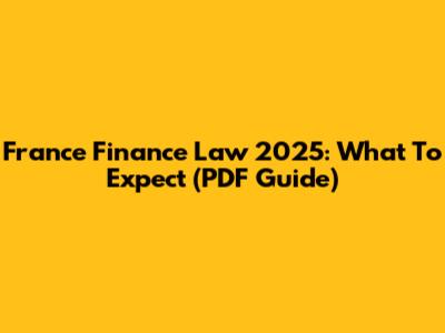 France Finance Law 2025: What To Expect (PDF Guide)