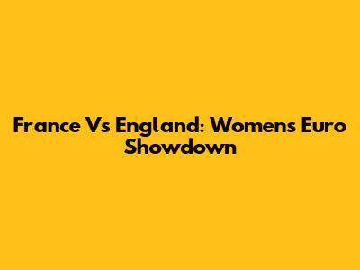 France Vs England: Women's Euro Showdown
