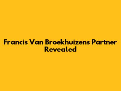 Francis Van Broekhuizen's Partner Revealed