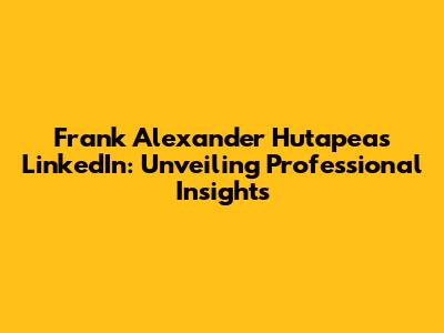 Frank Alexander Hutapea's LinkedIn: Unveiling Professional Insights