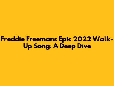 Freddie Freeman's Epic 2022 Walk-Up Song: A Deep Dive