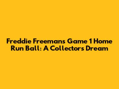 Freddie Freeman's Game 1 Home Run Ball: A Collector's Dream
