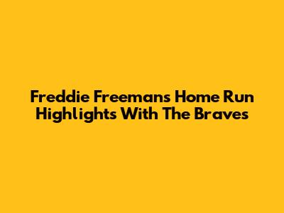 Freddie Freeman's Home Run Highlights With The Braves