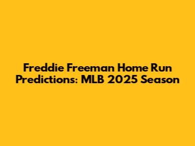 Freddie Freeman Home Run Predictions: MLB 2025 Season