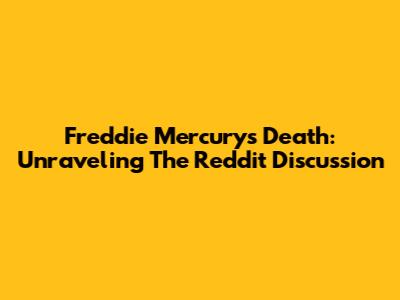Freddie Mercury's Death: Unraveling The Reddit Discussion