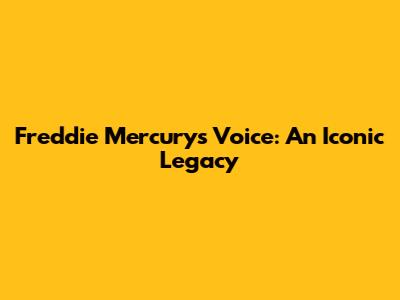 Freddie Mercury's Voice: An Iconic Legacy