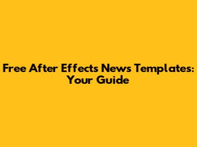 Free After Effects News Templates: Your Guide