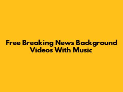 Free Breaking News Background Videos With Music