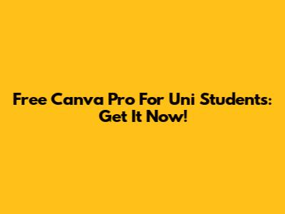 Free Canva Pro For Uni Students: Get It Now!