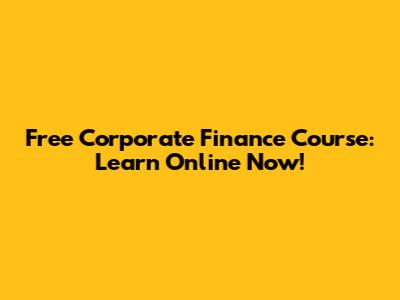 Free Corporate Finance Course: Learn Online Now!