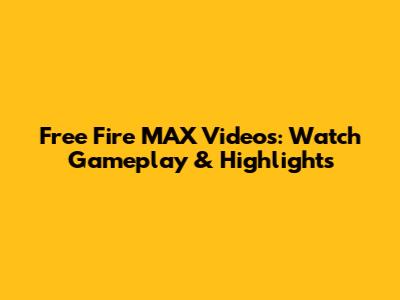 Free Fire MAX Videos: Watch Gameplay & Highlights