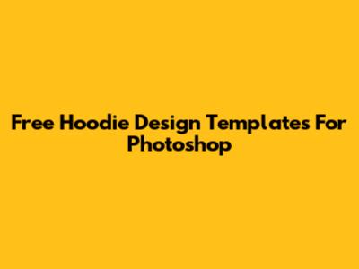 Free Hoodie Design Templates For Photoshop