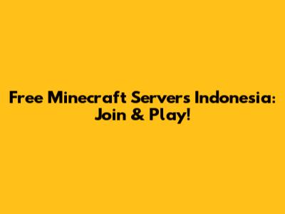 Free Minecraft Servers Indonesia: Join & Play!
