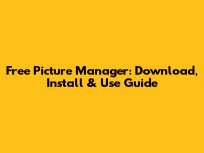 Free Picture Manager: Download, Install & Use Guide