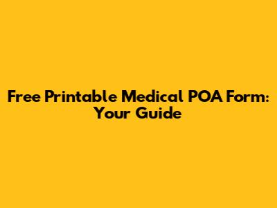Free Printable Medical POA Form: Your Guide