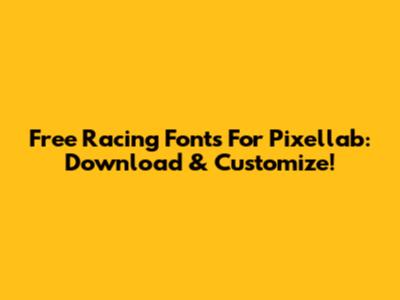 Free Racing Fonts For Pixellab: Download & Customize!