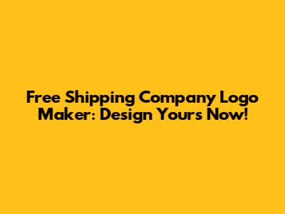 Free Shipping Company Logo Maker: Design Yours Now!