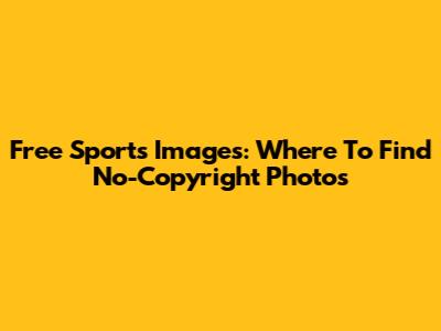 Free Sports Images: Where To Find No-Copyright Photos