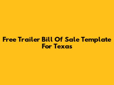 Free Trailer Bill Of Sale Template For Texas