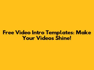 Free Video Intro Templates: Make Your Videos Shine!
