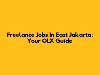 Freelance Jobs In East Jakarta: Your OLX Guide