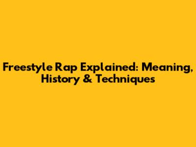 Freestyle Rap Explained: Meaning, History & Techniques