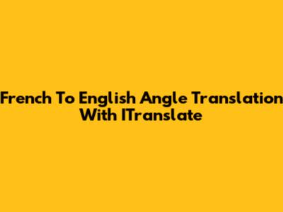 French To English Angle Translation With ITranslate