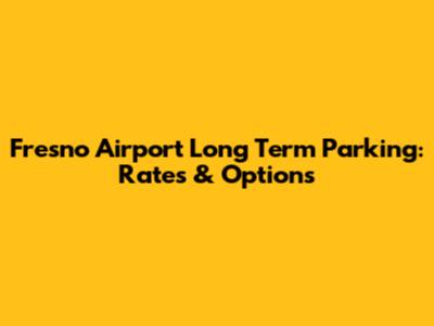 Fresno Airport Long Term Parking: Rates & Options