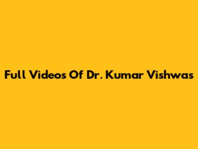 Full Videos Of Dr. Kumar Vishwas