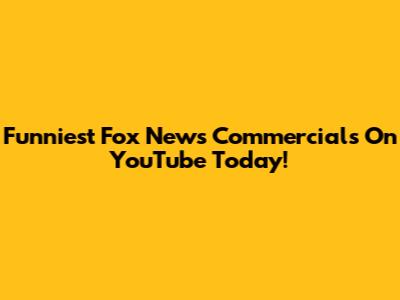 Funniest Fox News Commercials On YouTube Today!