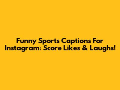 Funny Sports Captions For Instagram: Score Likes & Laughs!
