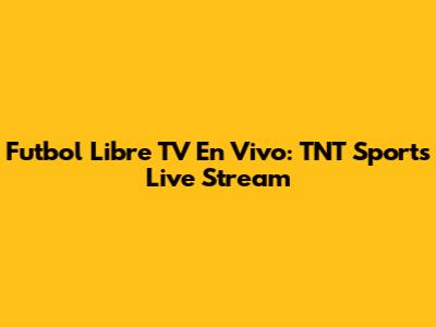 Futbol Libre TV En Vivo: TNT Sports Live Stream