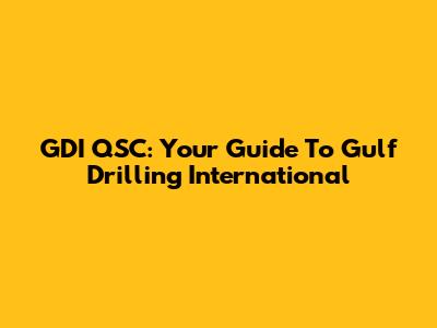 GDI QSC: Your Guide To Gulf Drilling International