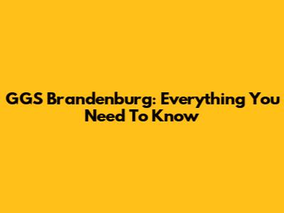 GGS Brandenburg: Everything You Need To Know