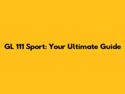 GL 111 Sport: Your Ultimate Guide