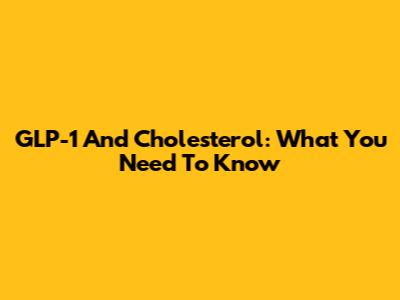 GLP-1 And Cholesterol: What You Need To Know