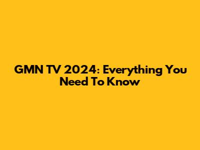 GMN TV 2024: Everything You Need To Know