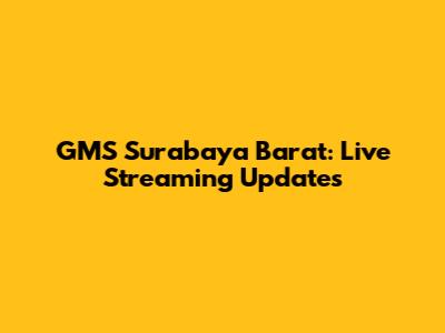 GMS Surabaya Barat: Live Streaming Updates